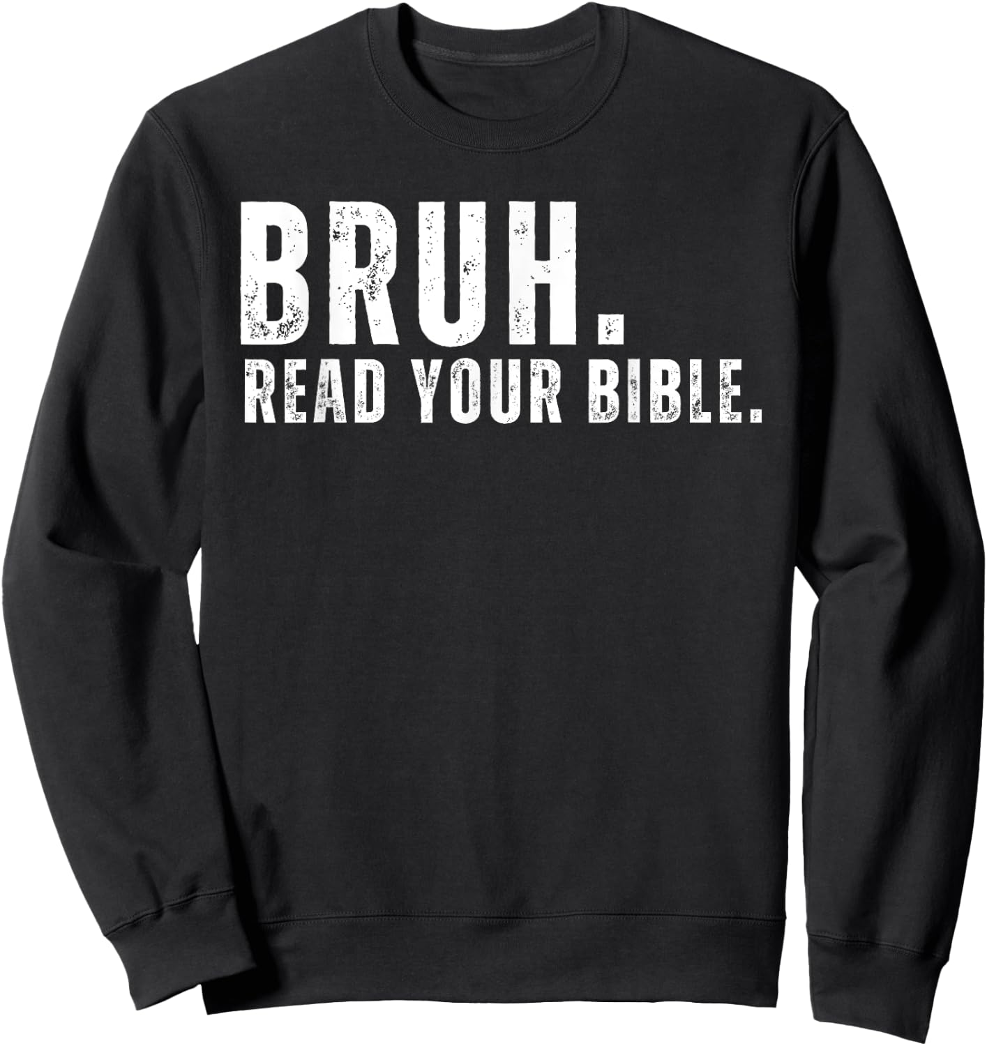 Funny Meme Bruh Read Your Bible Christian Religious Faith Sweatshirt - Sweatshirt | Black