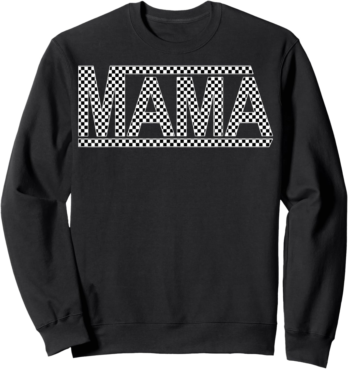 Checkered Mama Funny Black White Design Women or Men or Kids Sweatshirt - Sweatshirt | Black