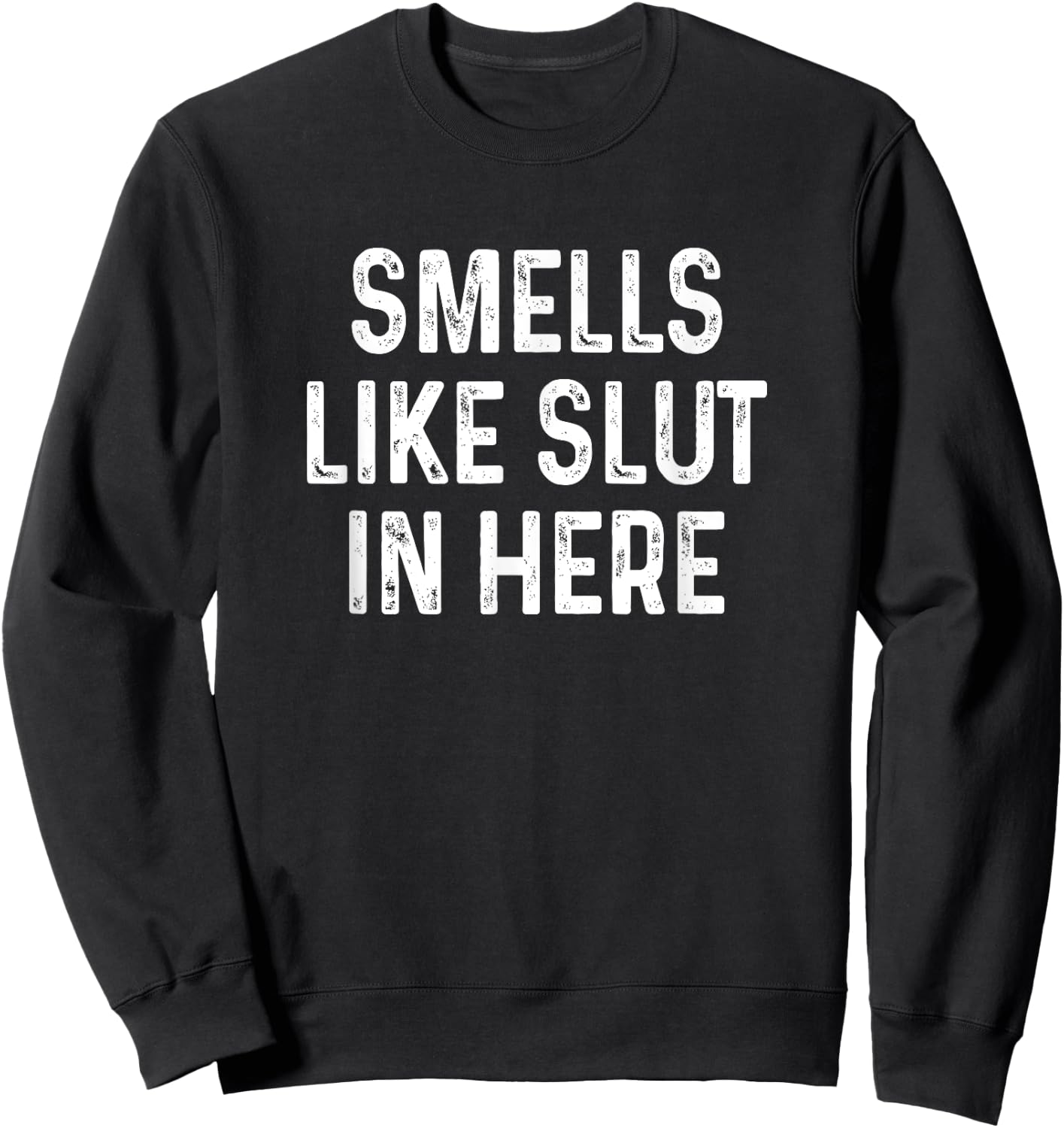Funny Smells Like Slut in Here Offensive Adult Humor Sweatshirt - Sweatshirt | Black
