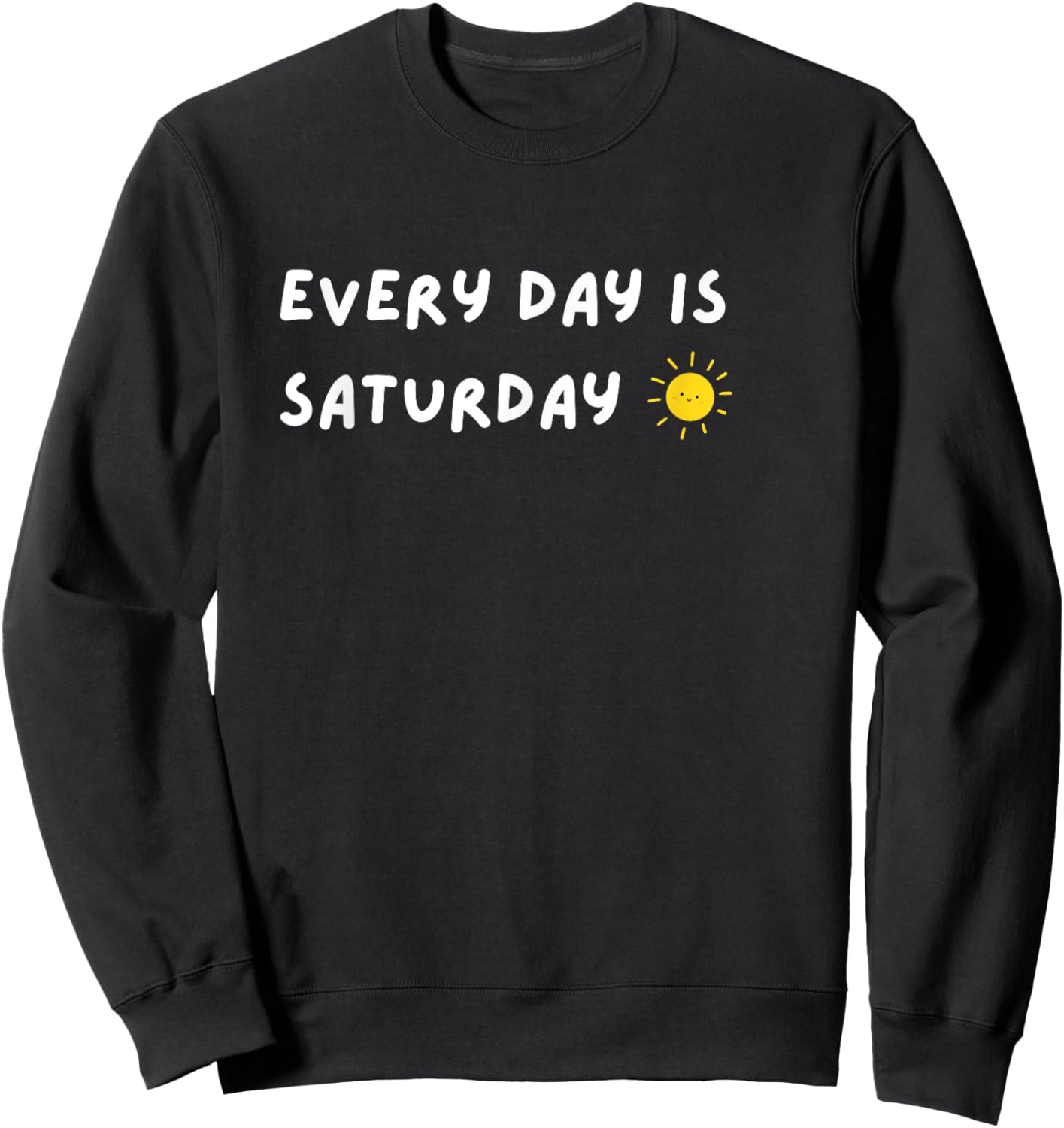 Every Day Is Saturday Sunshine Funny Retirement Quote Sweatshirt - Sweatshirt | Black