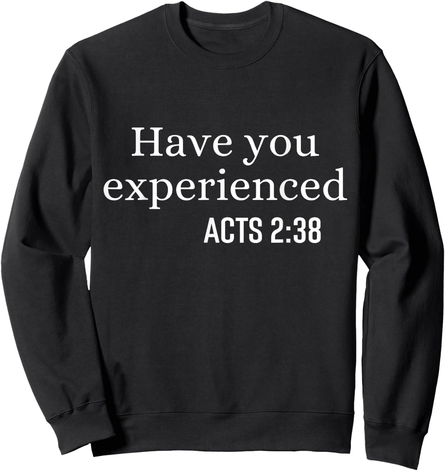 Have You Experienced Acts 2 38 Bible Verse Christian Quote Sweatshirt - Sweatshirt | Black