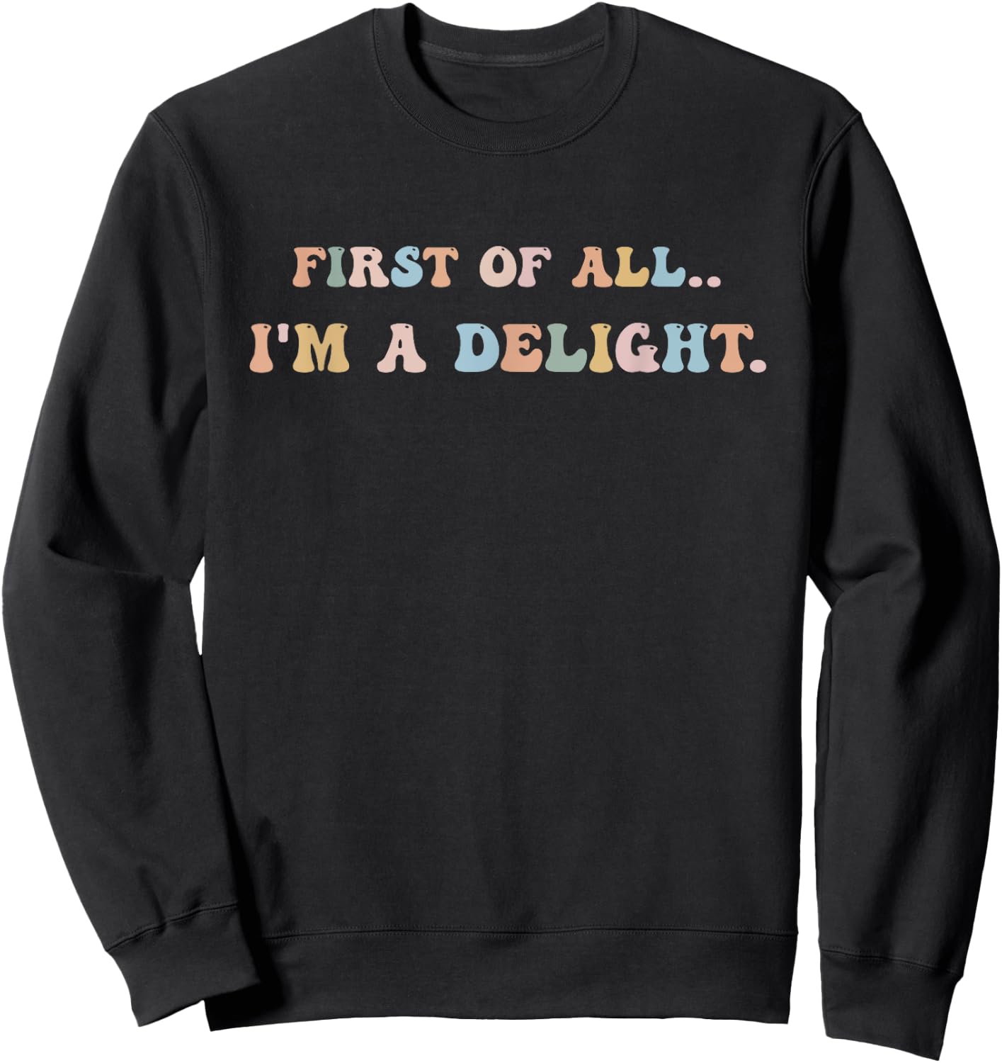 First Of All I'm A Delight Women Men Sweatshirt - Sweatshirt | Black