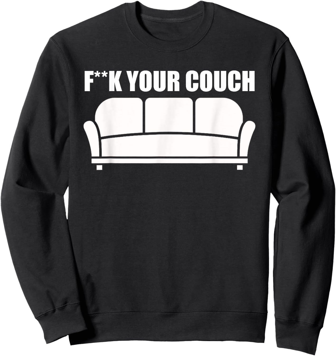 Fuck Your Couch Sofa Interior Joke Funny Furniture Sweatshirt - Sweatshirt | Black