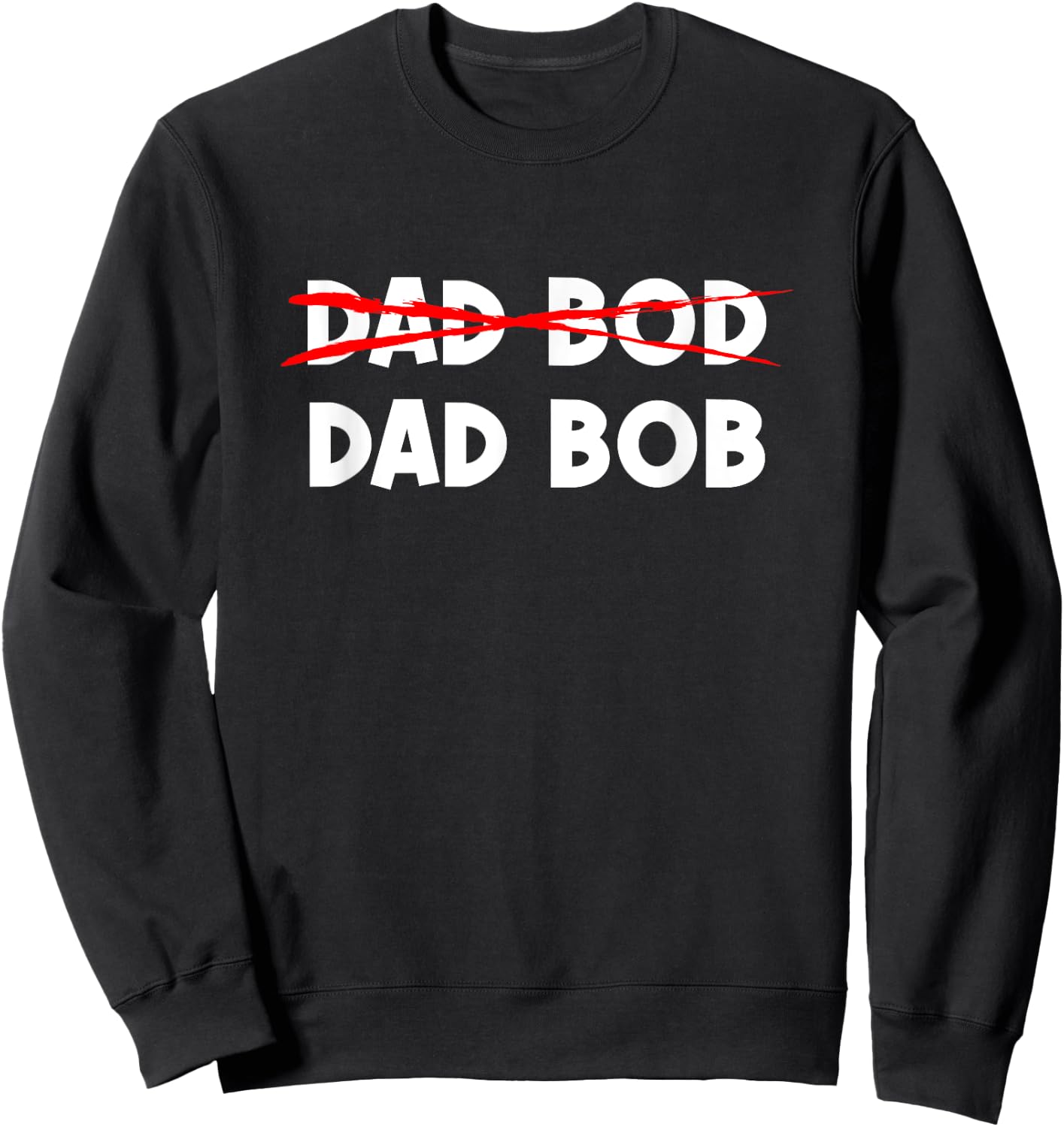 Dad Bob Not Dad Bod Funny Daddy Sweatshirt - Sweatshirt | Black