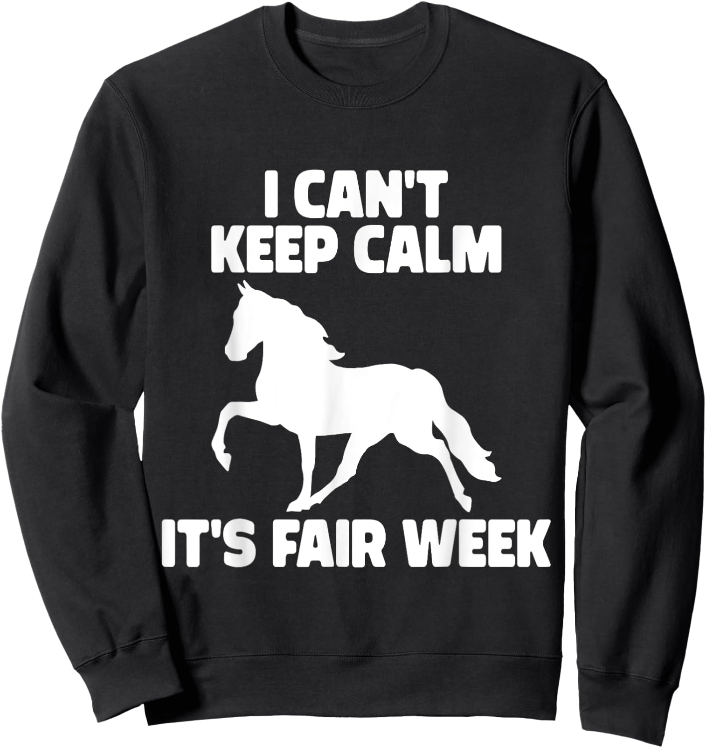 I Can't Keep Calm It's Fair Week Funny Horse Show Sweatshirt - Sweatshirt | Black