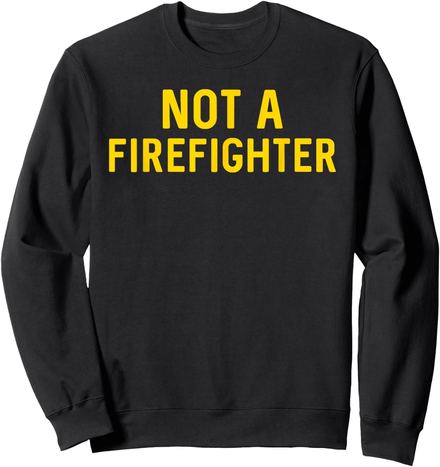 Not a Firefighter Sweatshirt - Sweatshirt | Black