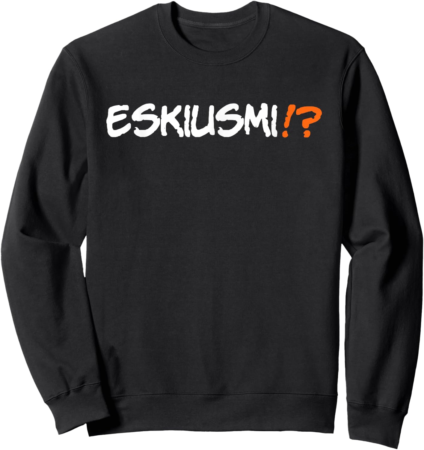 Eskiusmi Funny Spanglish Speaking Saying Phrase Sweatshirt - Sweatshirt | Black