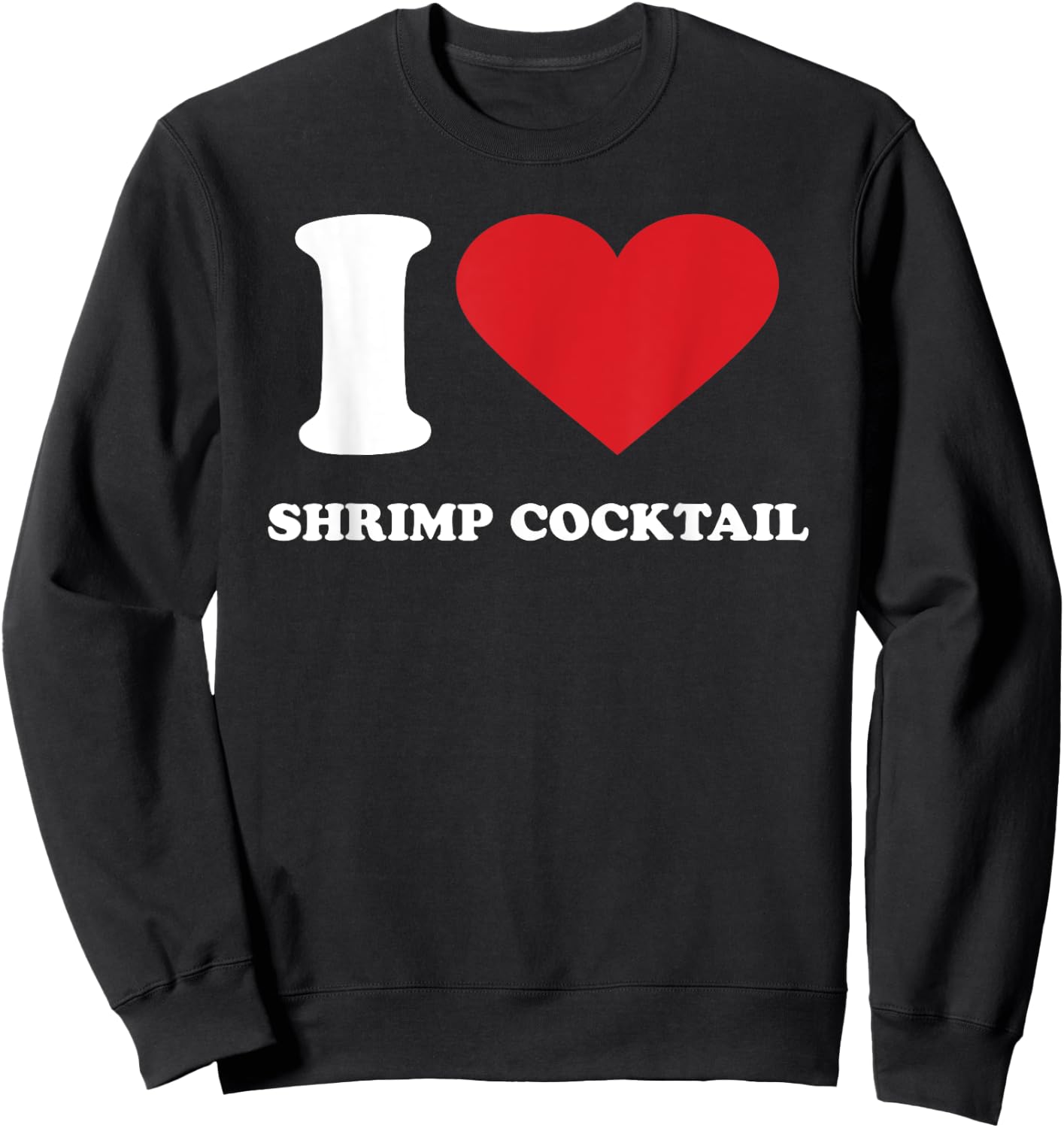 I Love SHRIMP COCKTAIL I Heart SHRIMP COCKTAIL Sweatshirt - Sweatshirt | Black