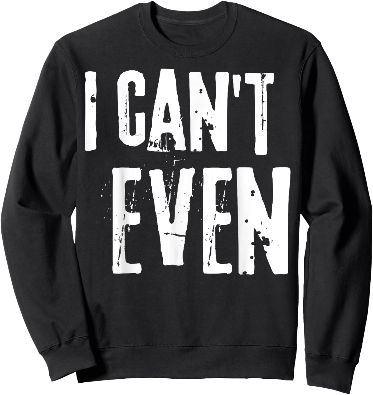 Funny Fitness Joke Workout Saying "I Can't Even" Sweatshirt - Sweatshirt | Black