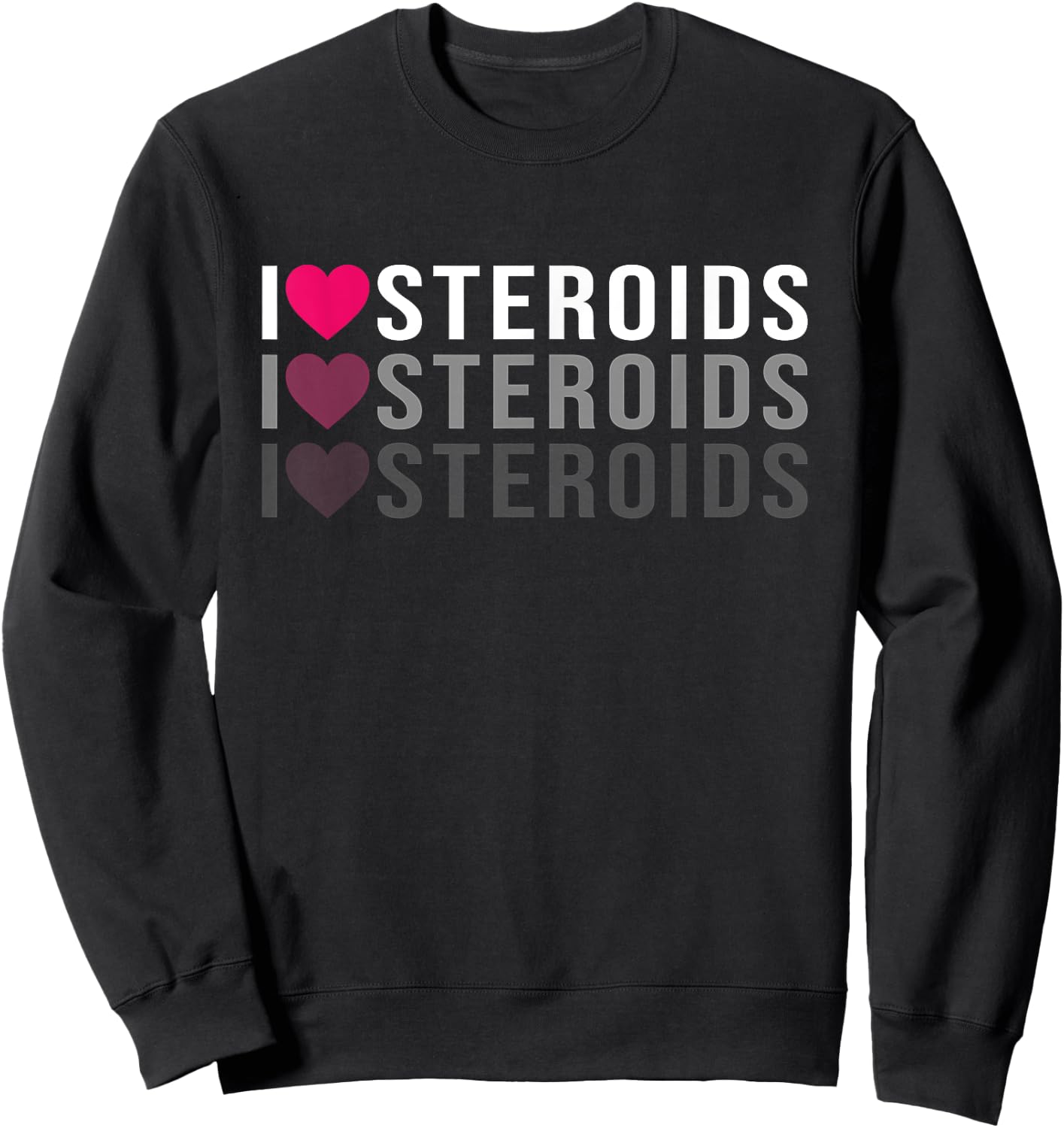 Funny I Love Steroids Present and Workout Lovers Sweatshirt - Sweatshirt | Black