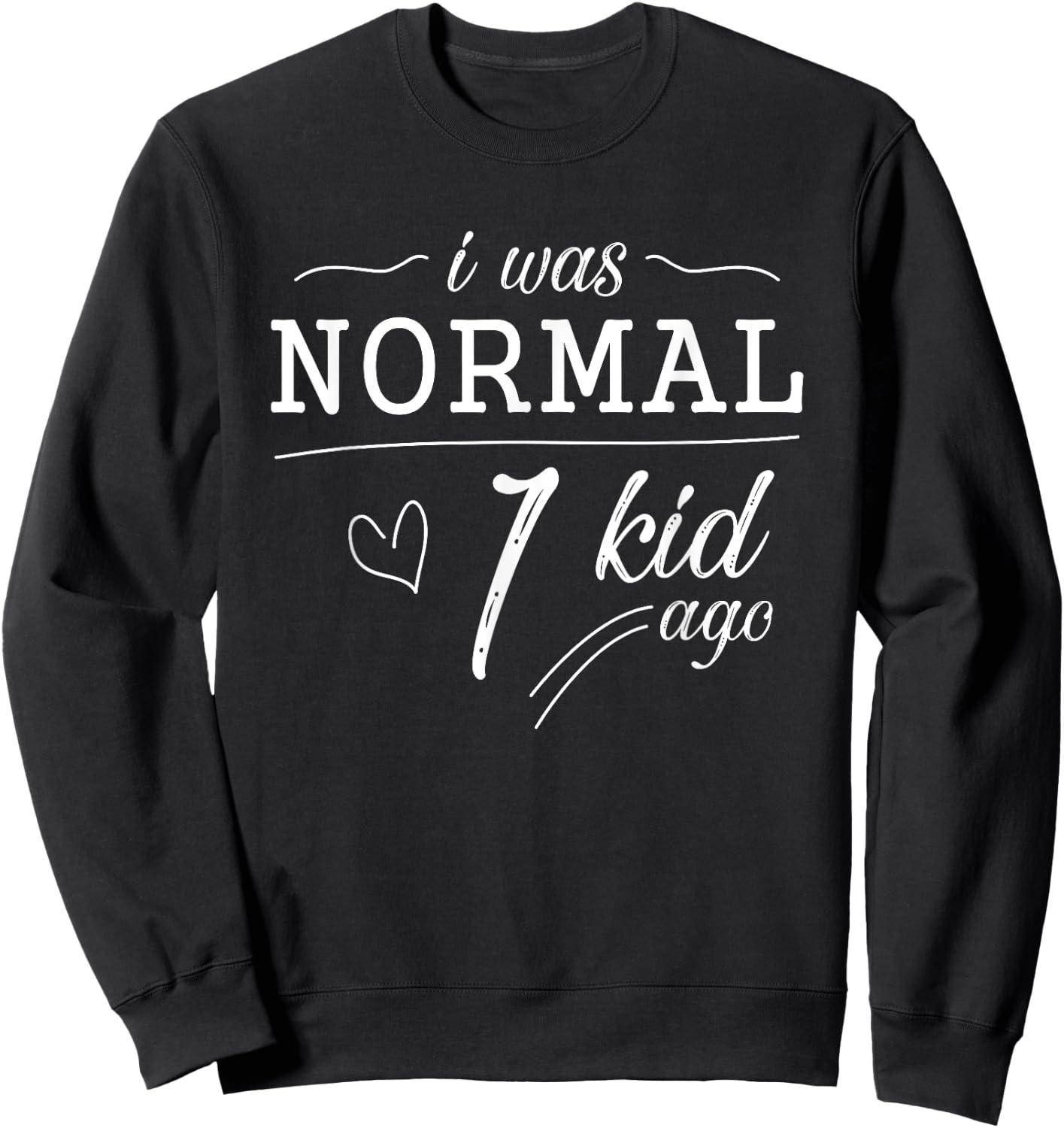 I Was Normal 1 Kid Ago Funny Mom Dad Father Mothers Day Sweatshirt - Sweatshirt | Black