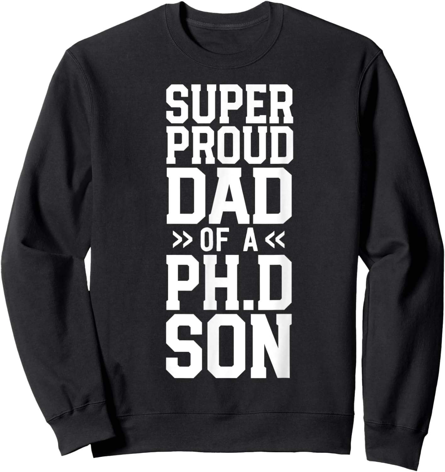 Proud Dad PhD Graduation Awesome Ph.D. Son Commencement Sweatshirt - Sweatshirt | Black
