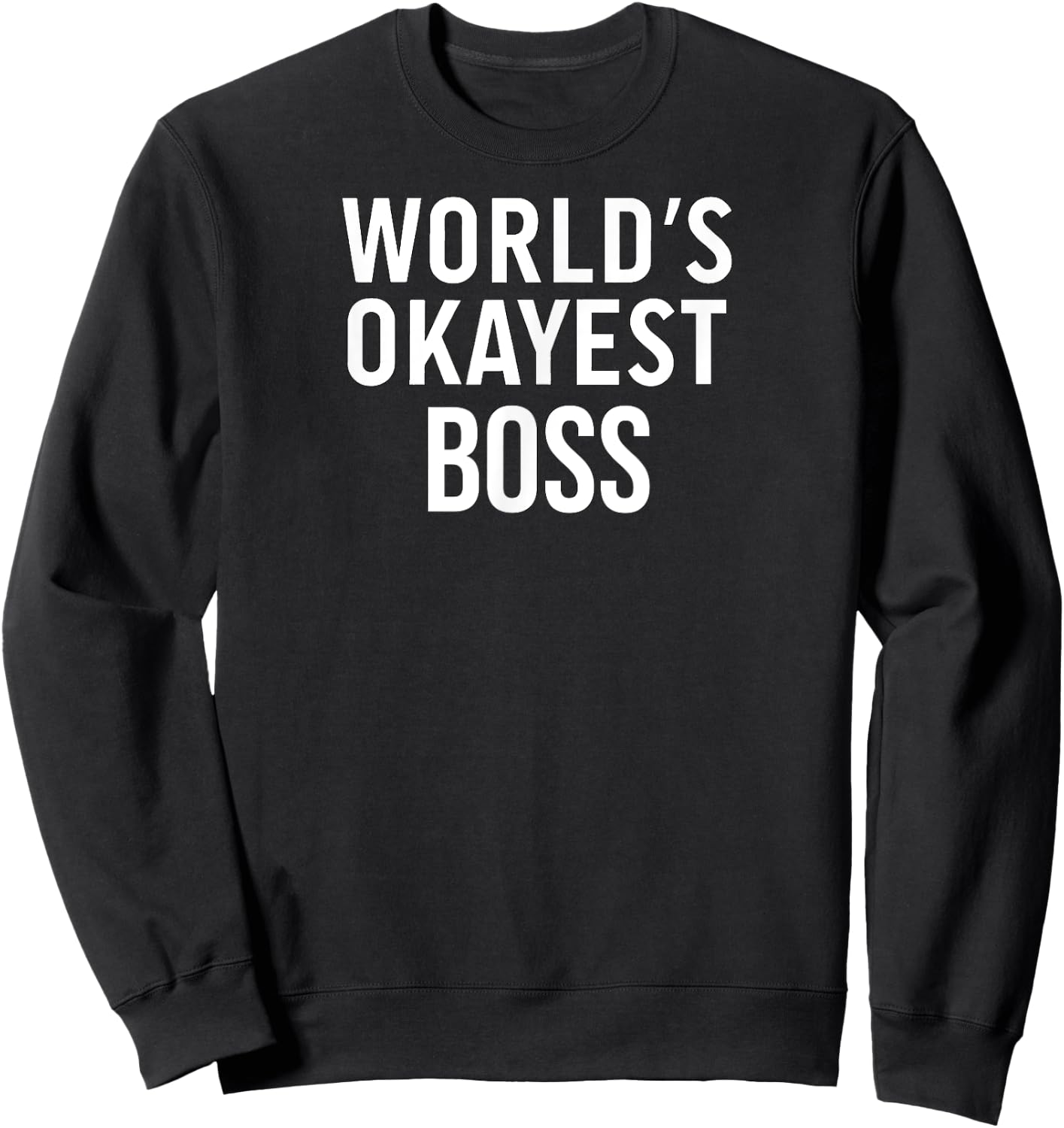Funny Sarcastic Sassy Boss World's Okayest Boss Sweatshirt - Sweatshirt | Black