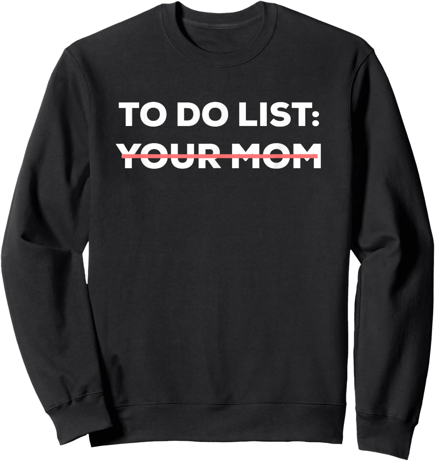 Funny To Do List Your Mom Sarcasm Sarcastic Saying Men Women Short Sleeve Sweatshirt - Sweatshirt | Black