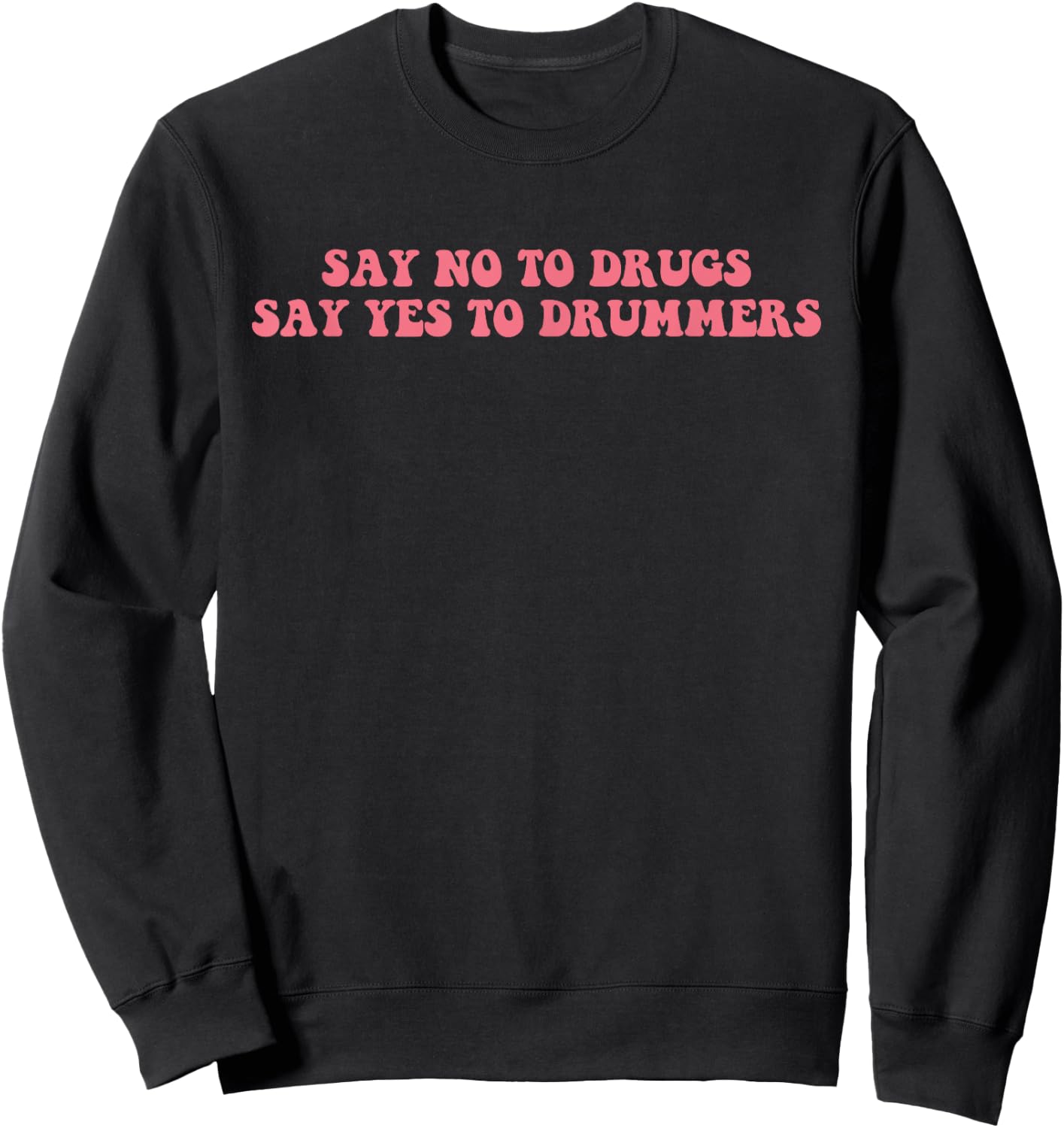 Say No To Drugs Say Yes To Drummers Design Sweatshirt - Sweatshirt | Black
