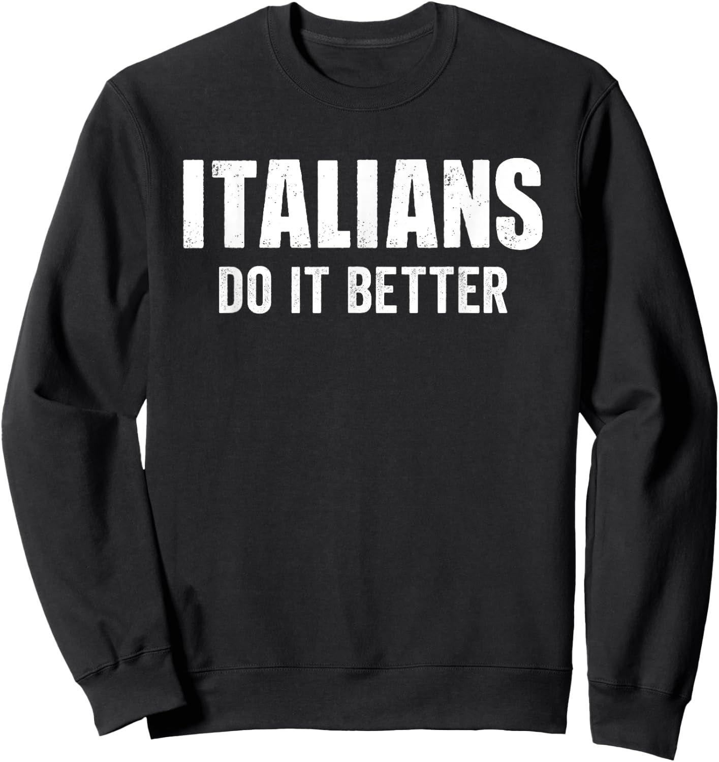 Italians Do It Better Funny Italian Italy Humor Saying Sweatshirt - Sweatshirt | Black
