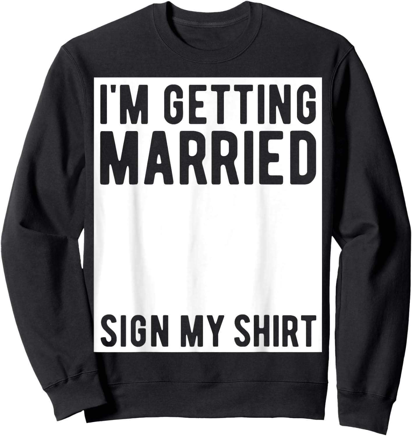I'm Getting Married Sign My Shirt Funny Marriage Party Sweatshirt - Sweatshirt | Black