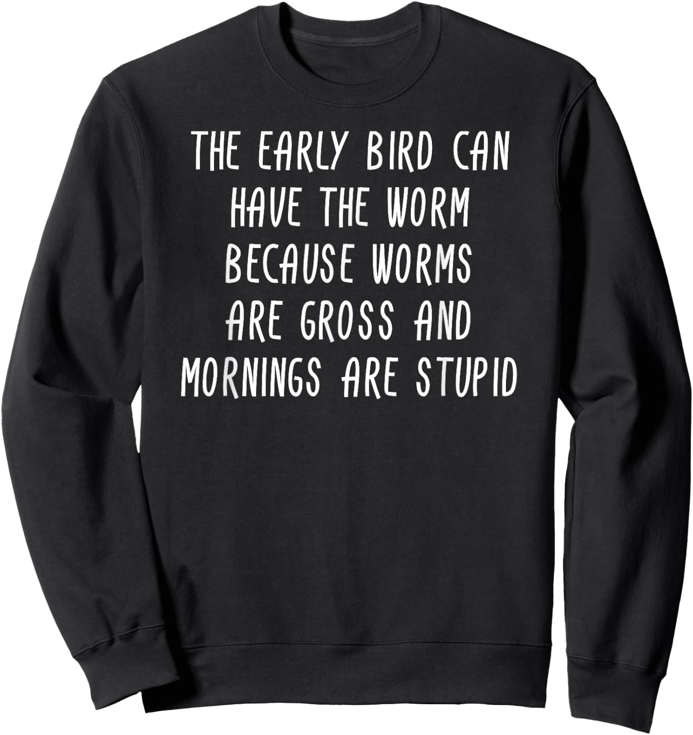 The Early Bird Can Have The Worm Sarcastic Gift Sweatshirt - Sweatshirt | Black