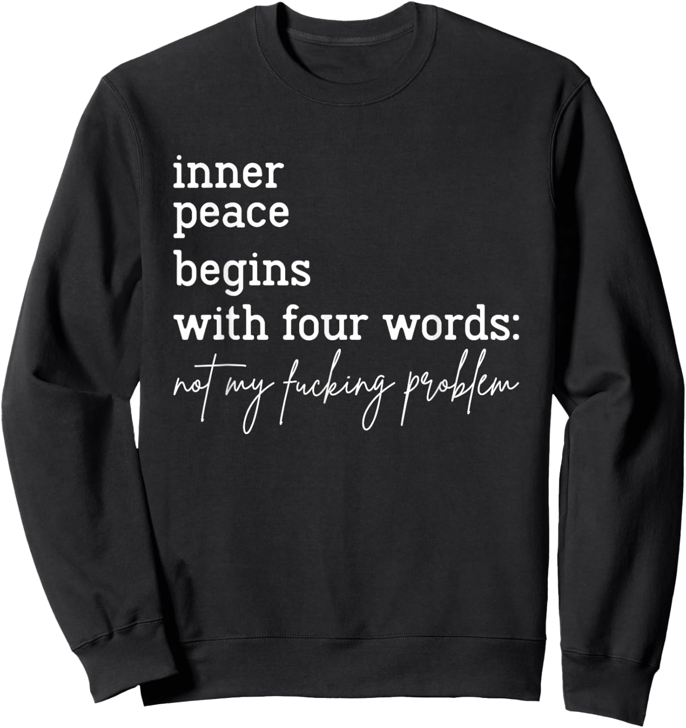 Inner Peace Begins With Four Words Not My Fucking Problem Sweatshirt - Sweatshirt | Black