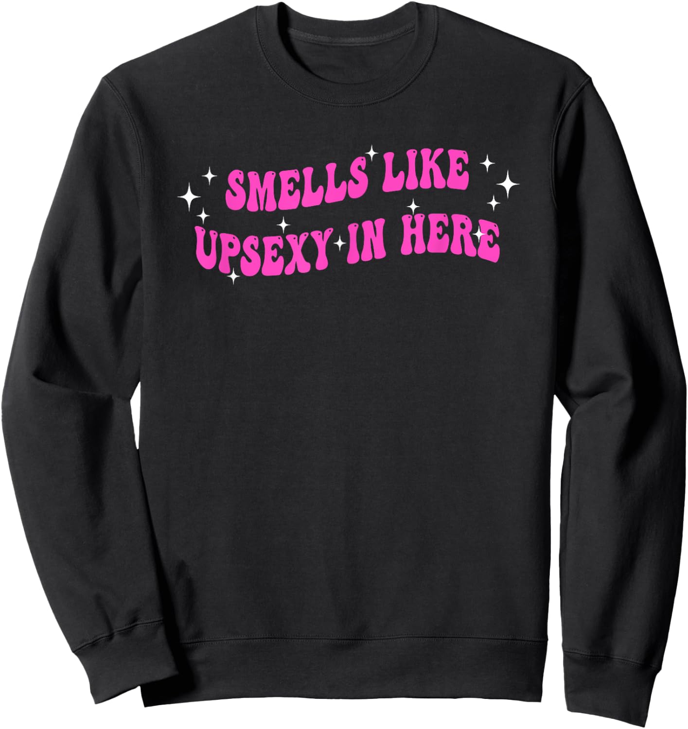 Smells Like UpSexy In Here Funny Quote Sweatshirt - Sweatshirt | Black