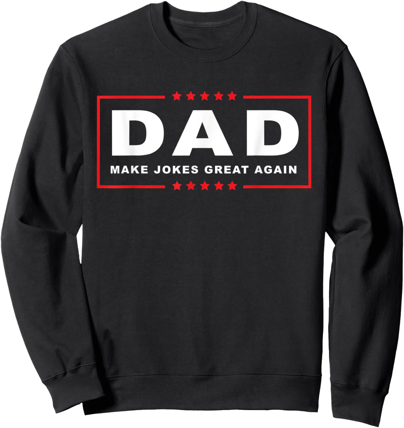 Trump Joke Shirt | Dad Make Jokes Great Again | Fathers Day Sweatshirt - Sweatshirt | Black