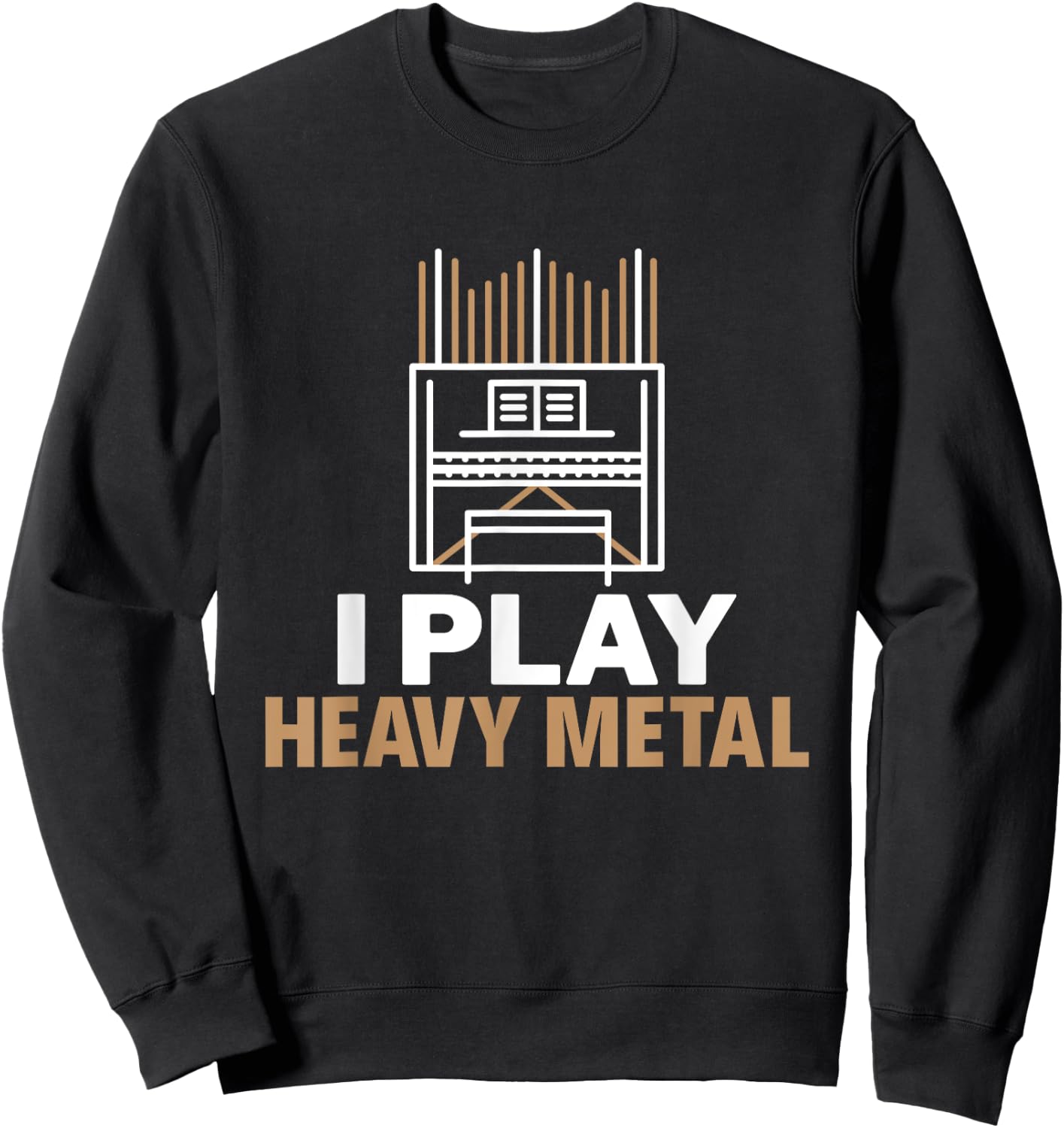 I Play Heavy Metal Organist Pipe Organ Player Sweatshirt - Sweatshirt | Black
