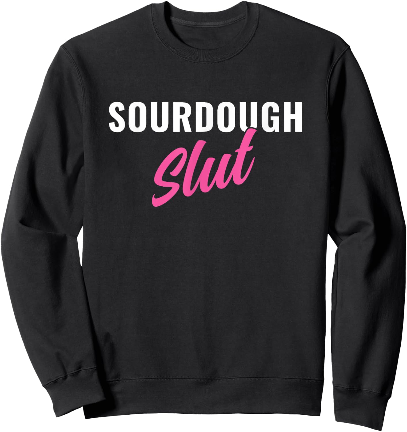 Sourdough Slut Funny Sourdough Lover Sweatshirt - Sweatshirt | Black