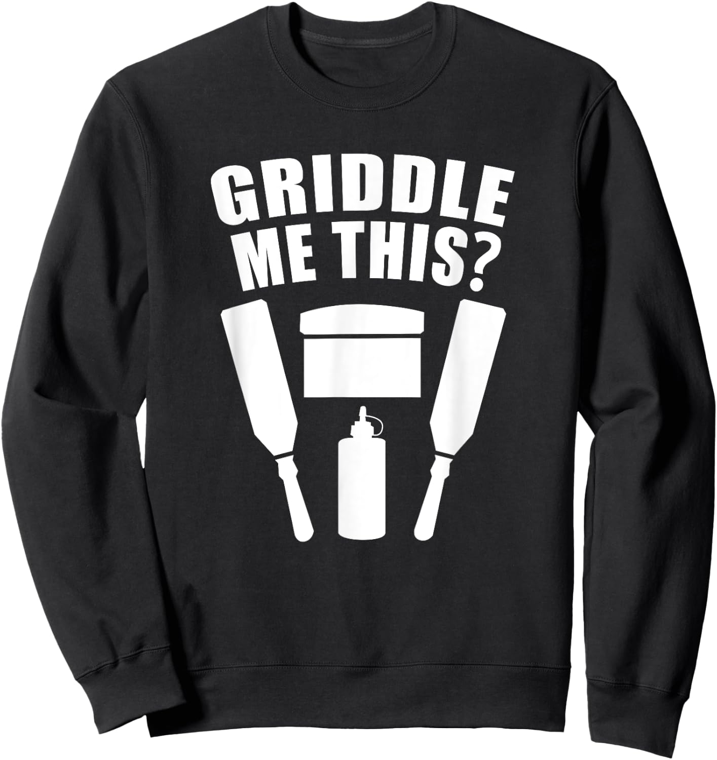 Griddle Me This - Funny Flat Top Grill Cook Sweatshirt - Sweatshirt | Black