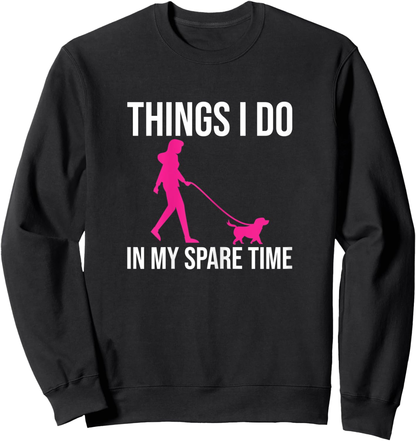 Things I Do In My Spare Time Shirt Dog Walker Gift Girls Sweatshirt - Sweatshirt | Black