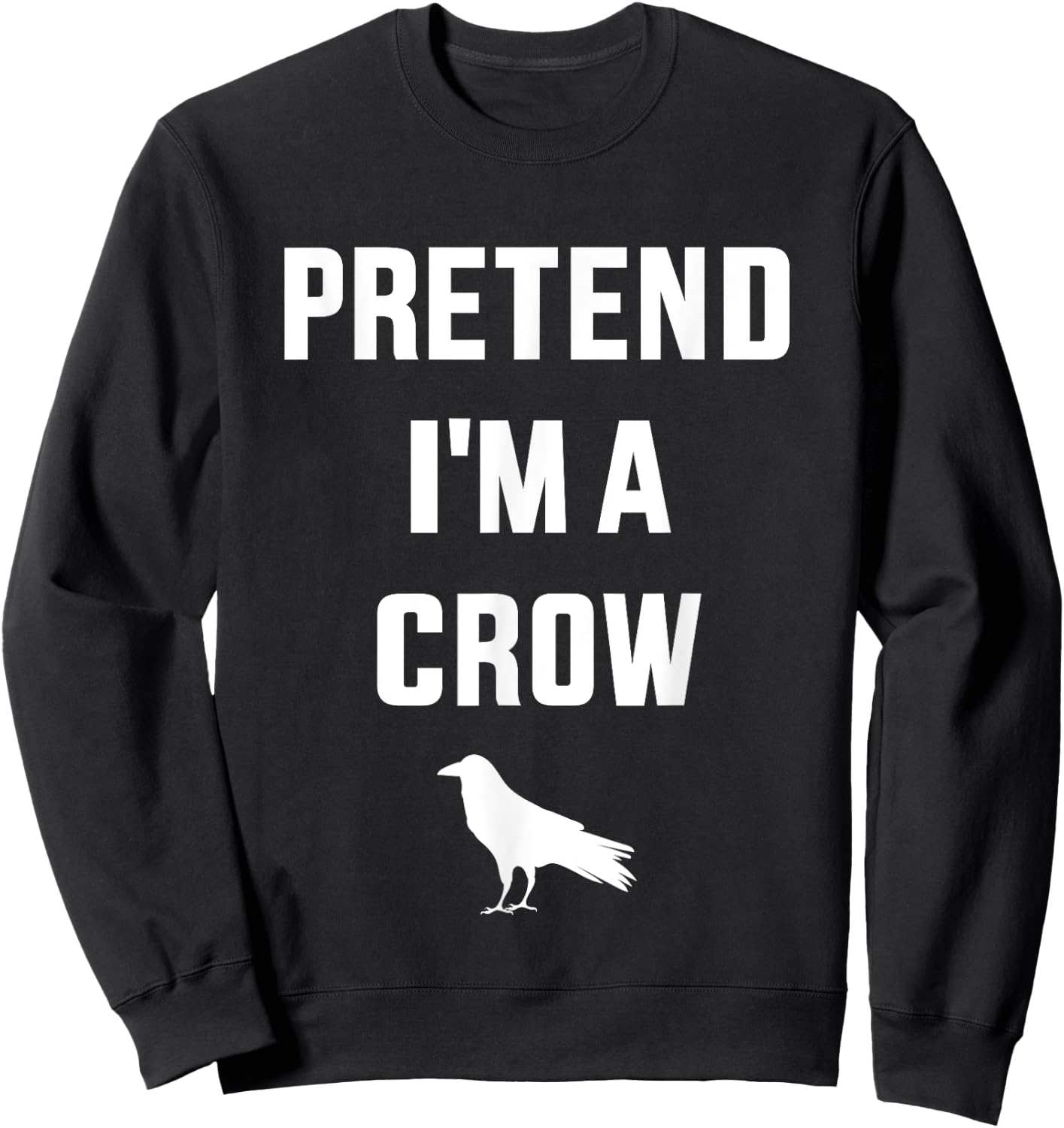Pretend I'm a crow funny lazy easy DIY halloween costume Sweatshirt - Sweatshirt | Black