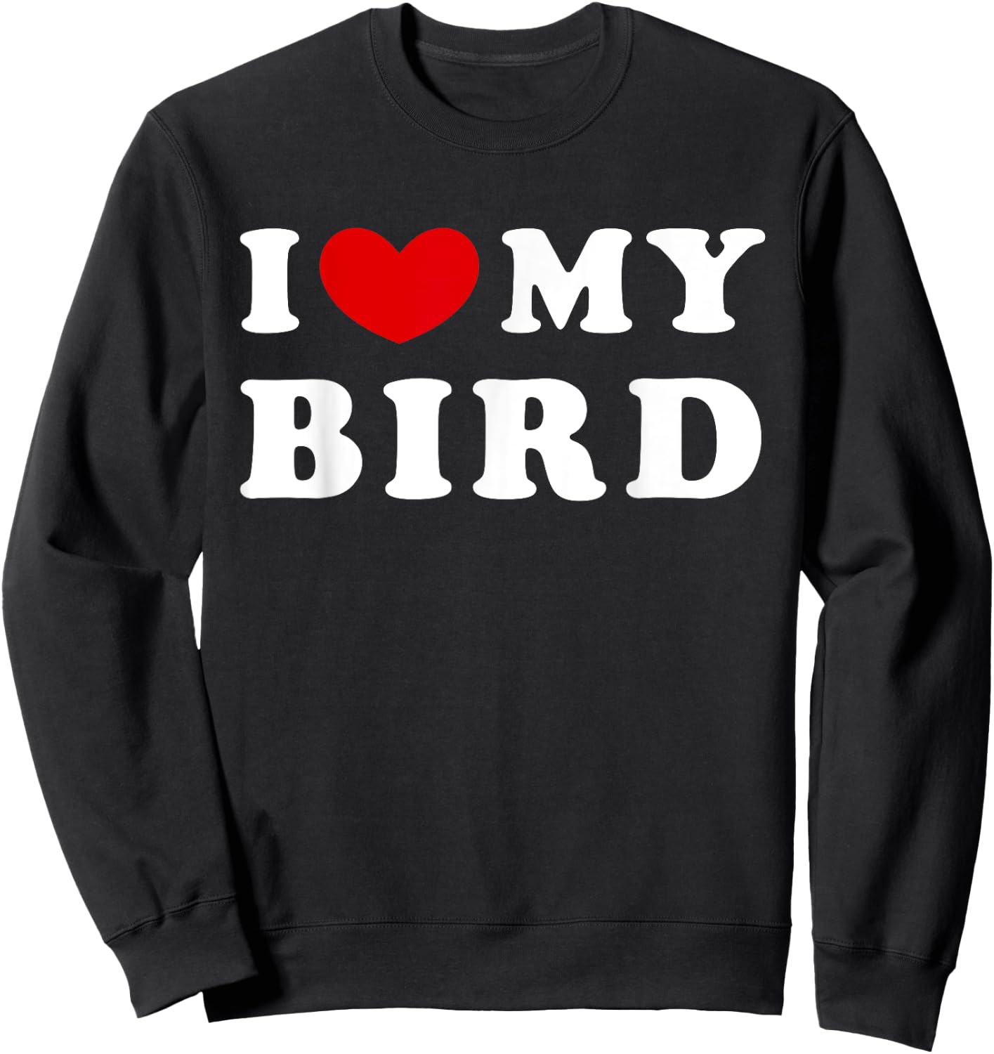 I Love My Bird, I Heart My Bird Sweatshirt - Sweatshirt | Black