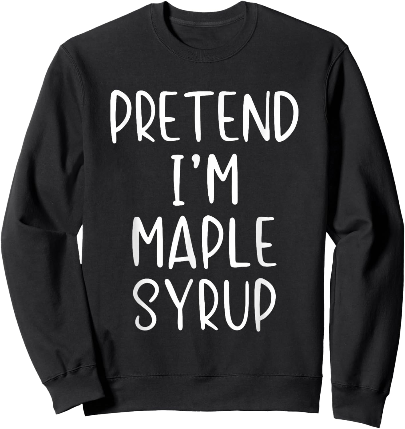 Pretend I'm Maple Syrup Costume Halloween Simple Funny Sweatshirt - Sweatshirt | Black