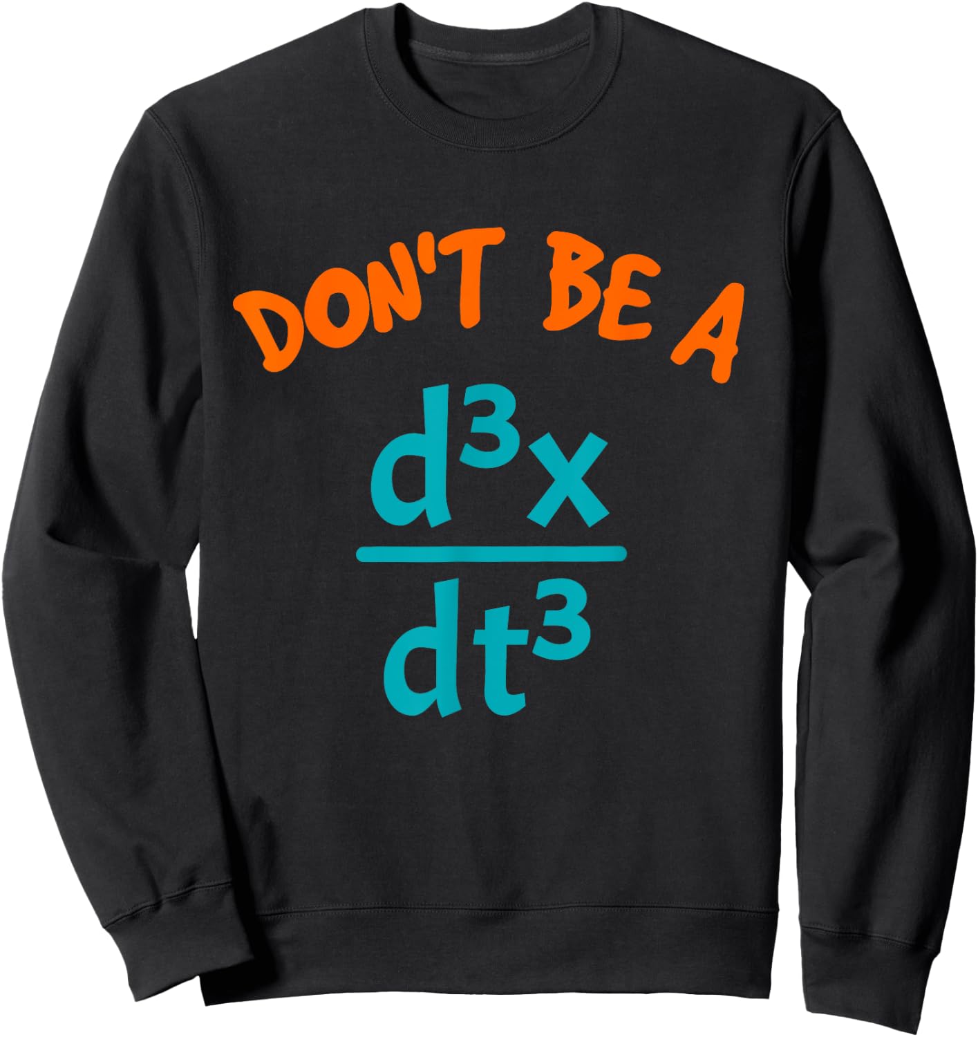 Don't Be A Jerk Funny Nerdy Math Physics Joke Pun Math Lover Sweatshirt - Sweatshirt | Black