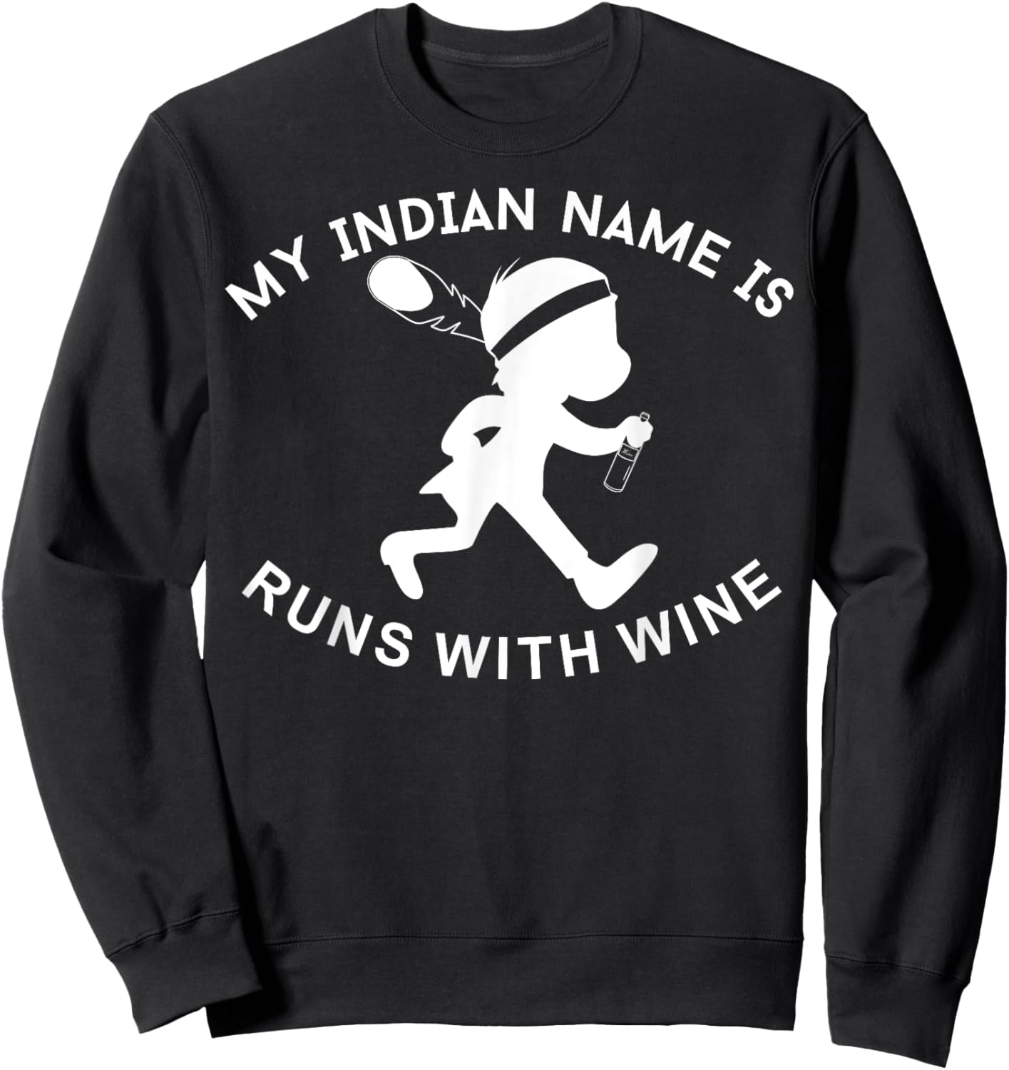 My Indian Name is Runs with Wine Funny Wino Lover Sweatshirt - Sweatshirt | Black