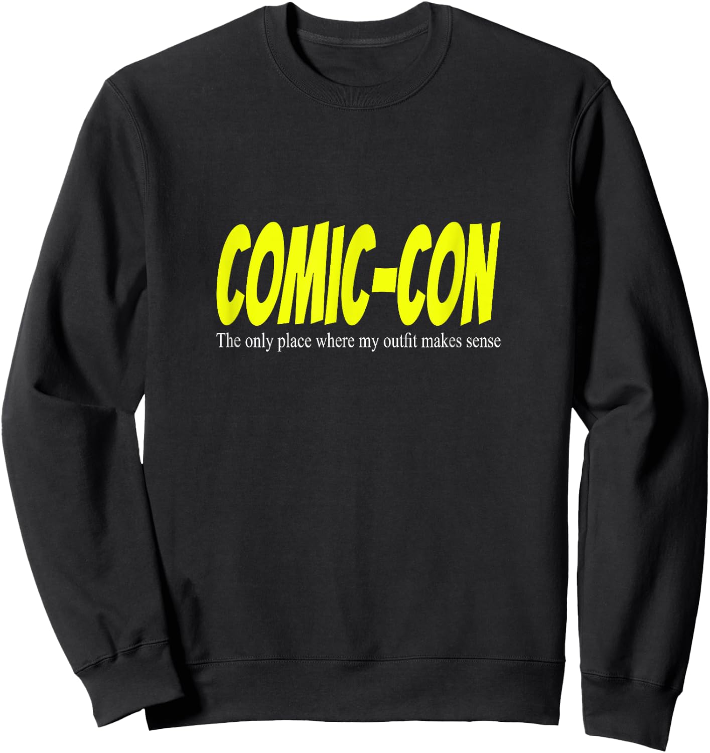 Comic-Con. The only place where my outfit makes sense Sweatshirt - Sweatshirt | Black