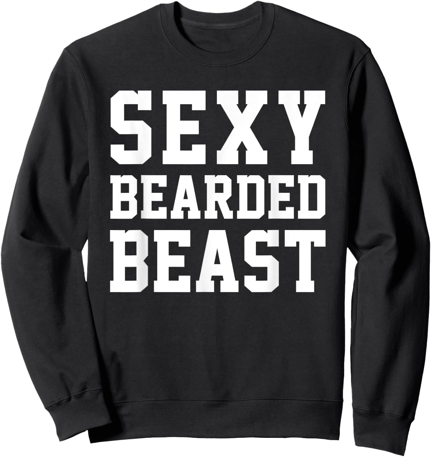 Sexy Bearded Beast Funny Man Humor Beards Saying Sweatshirt - Sweatshirt | Black