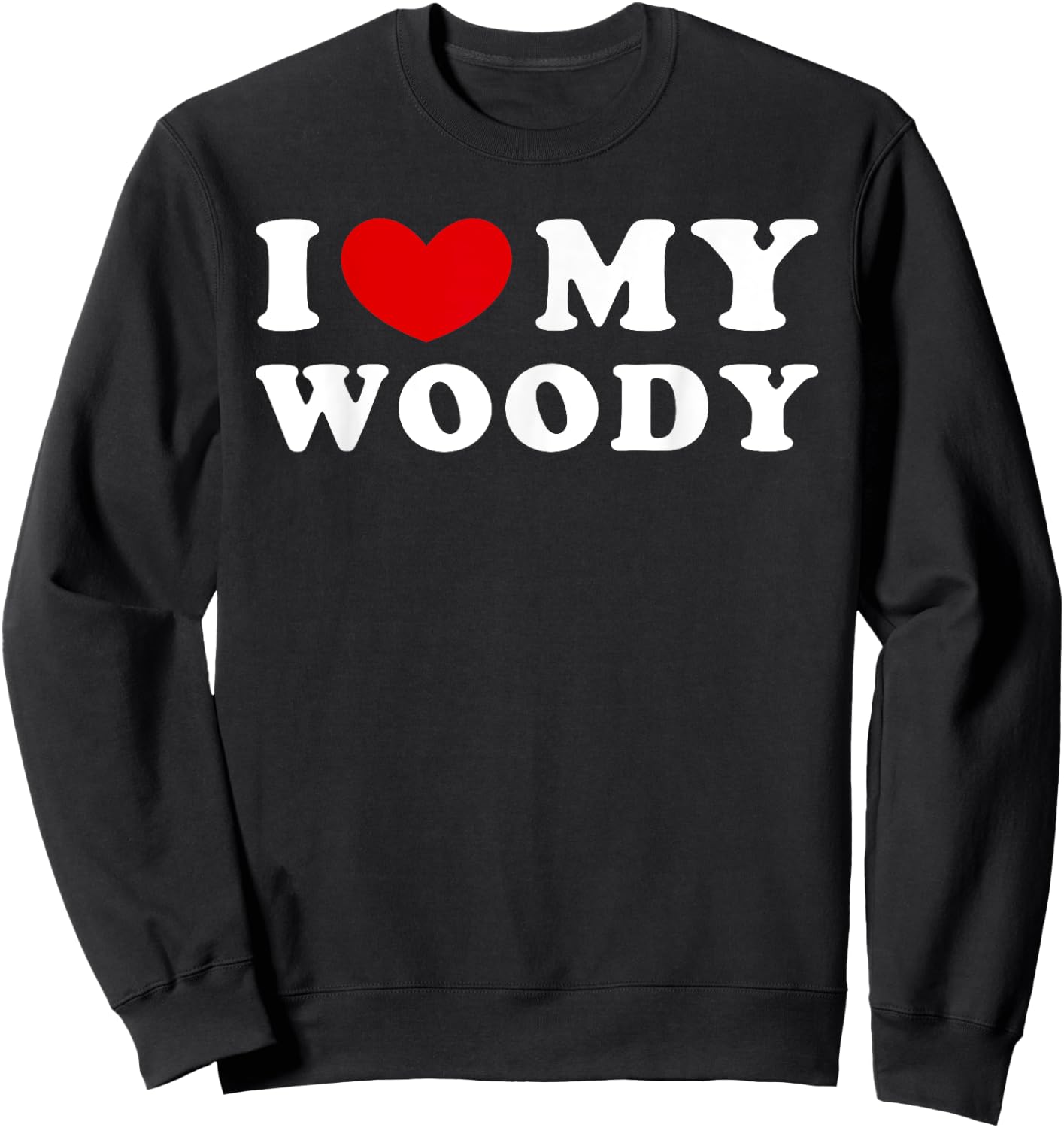 I Love My Woody, I Heart My Woody Sweatshirt - Sweatshirt | Black