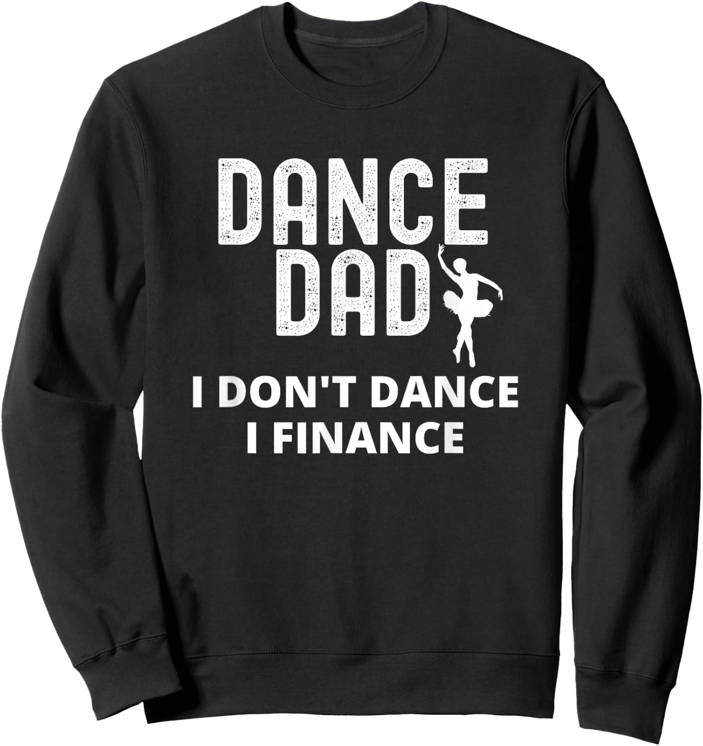 Dance Dad I Don't Dance I Finance Dancing Daddy Sweatshirt - Sweatshirt | Black
