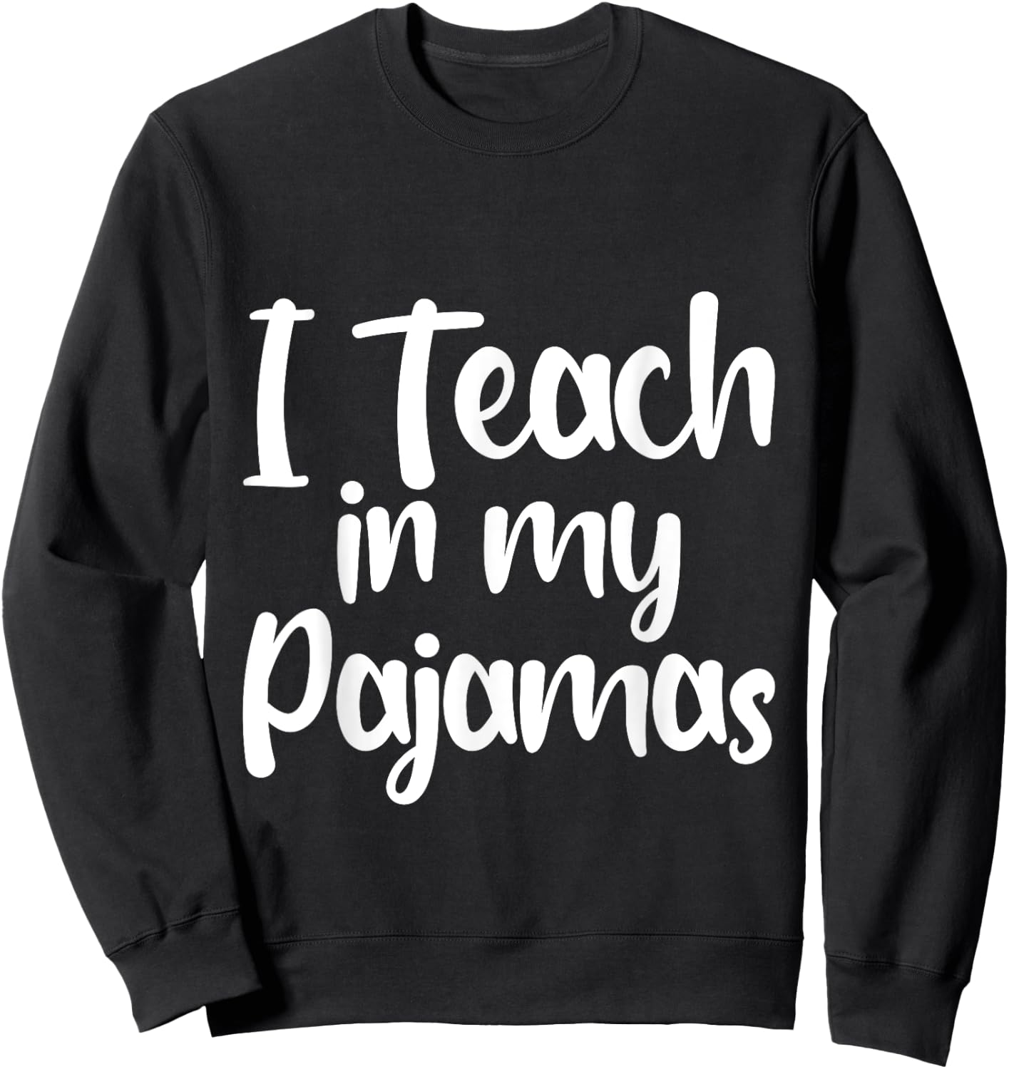 I Teach In My Pajamas Homeschool Comfort Learning Fun Sweatshirt - Sweatshirt | Black