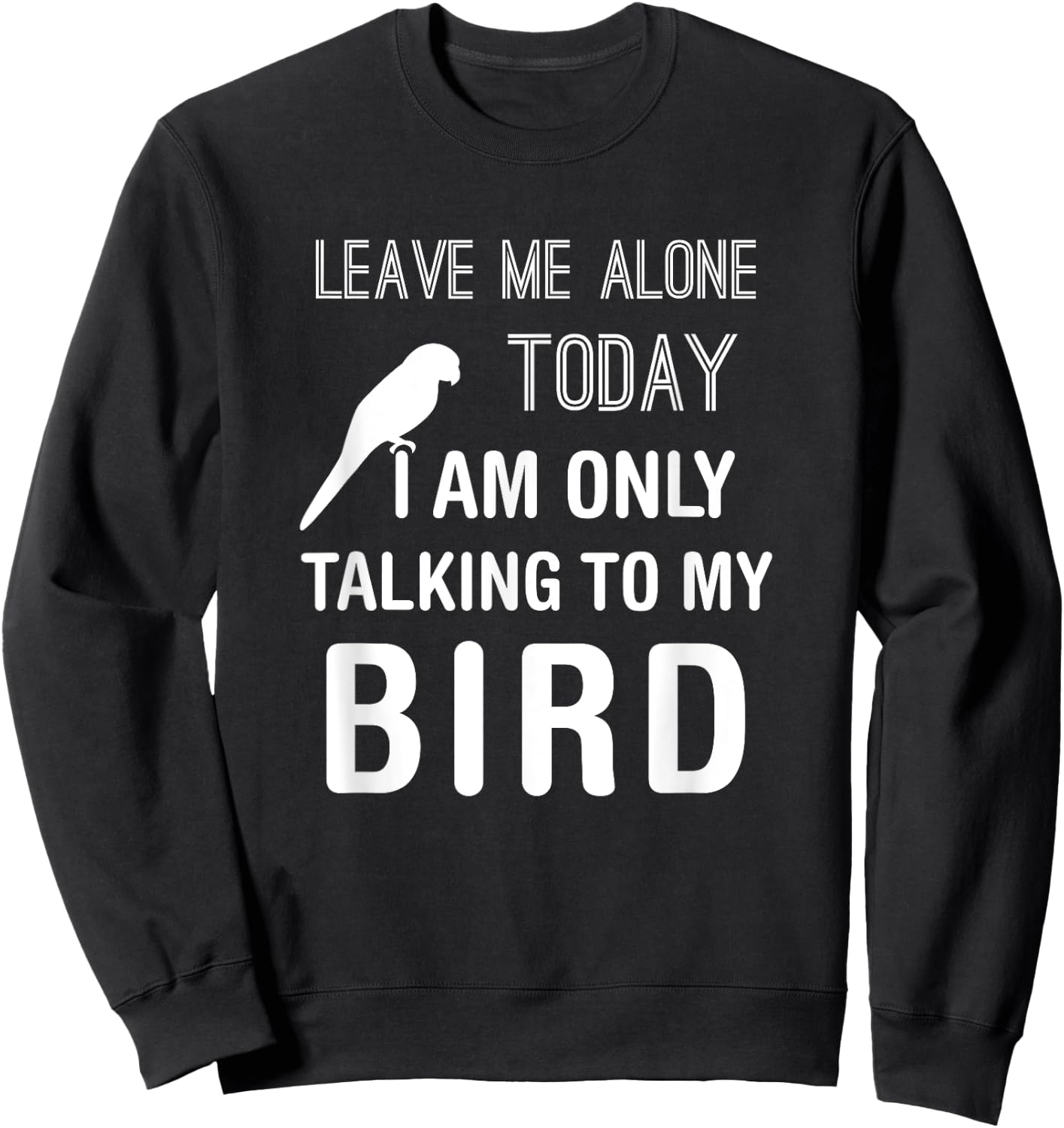 I Am Only Talking To My Bird, Parakeet Parrot Lover Present Sweatshirt - Sweatshirt | Black