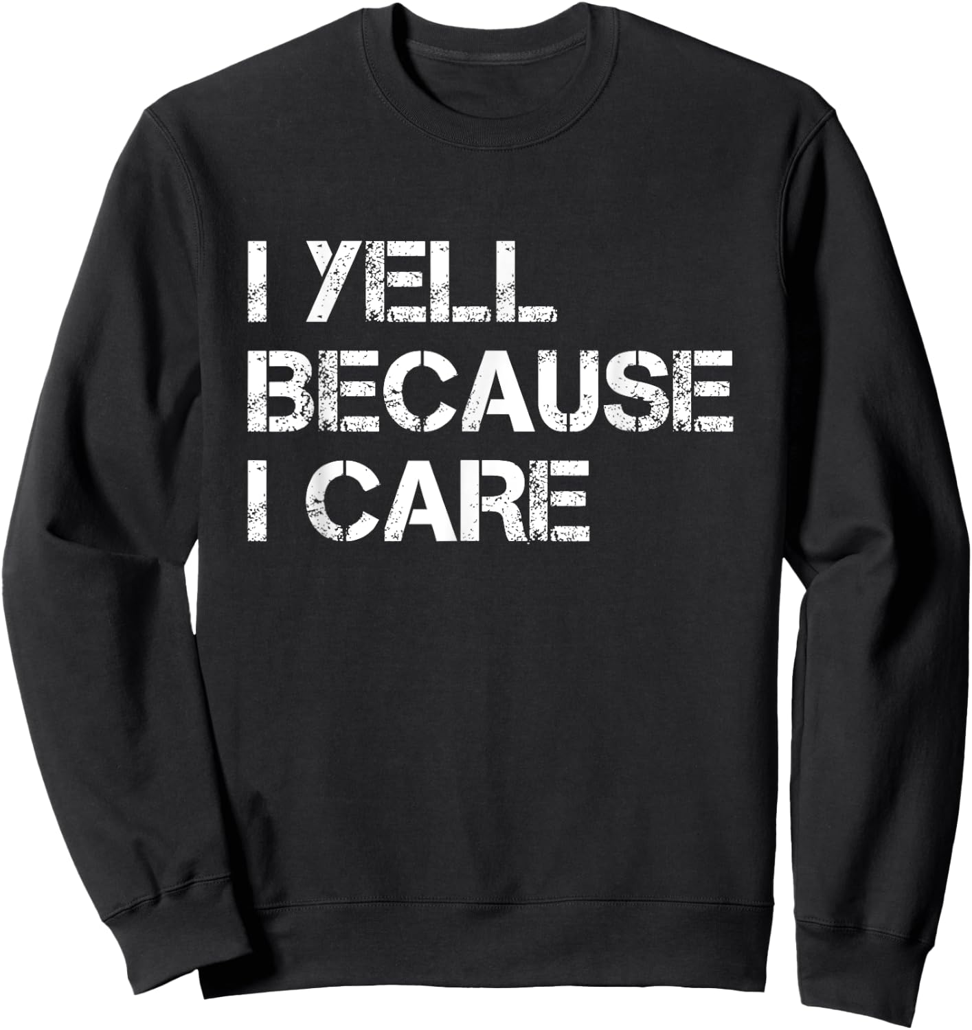 I Yell Because I Care Funny Sweatshirt - Sweatshirt | Black