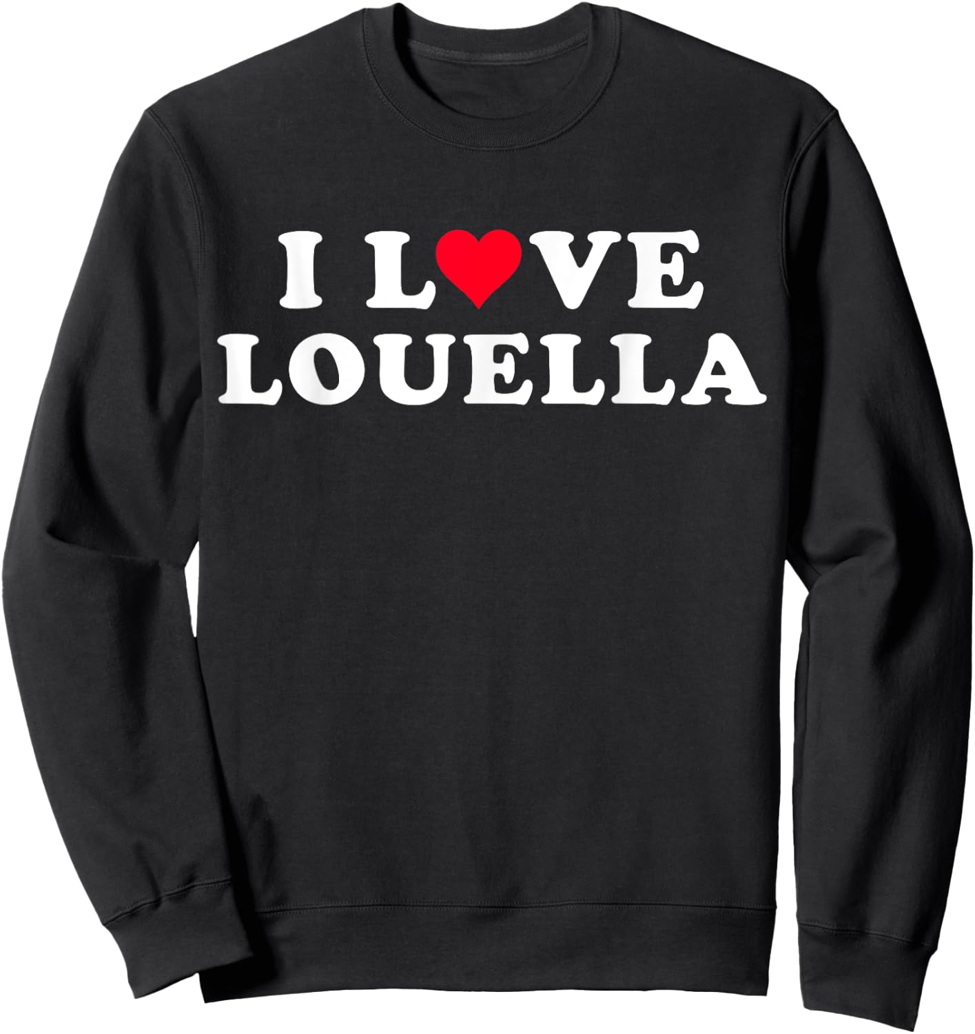 I Love Louella Matching Girlfriend & Boyfriend Louella Name Sweatshirt - Sweatshirt | Black