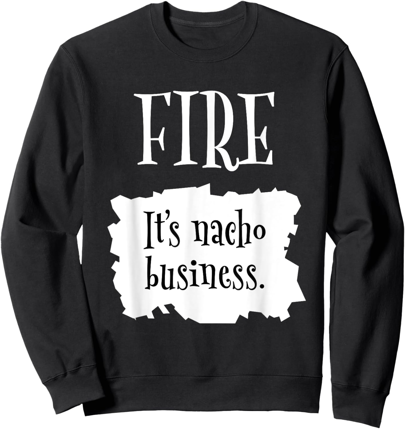 Fire Hot Packet Halloween Taco It's Nacho Business Costume Sweatshirt - Sweatshirt | Black