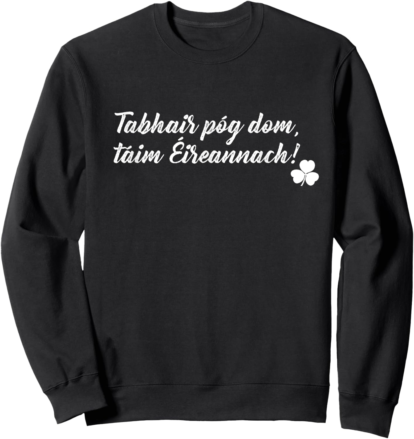 Kiss Me I'm Irish in Gaelic St. Patrick's Day Gift Sweatshirt - Sweatshirt | Black