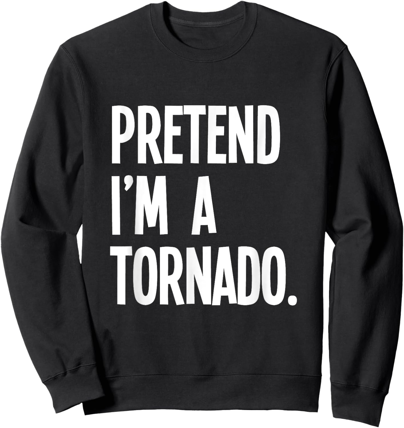Pretend I'm A Tornado Funny Halloween Party Costume Sweatshirt - Sweatshirt | Black