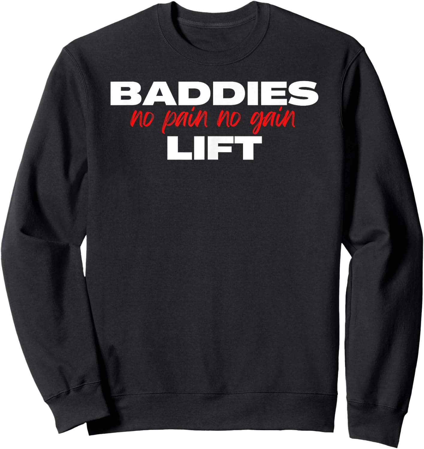 Baddies Lift No Pain No Gain - Fitness, Weightlifting, Gym Sweatshirt - Sweatshirt | Black