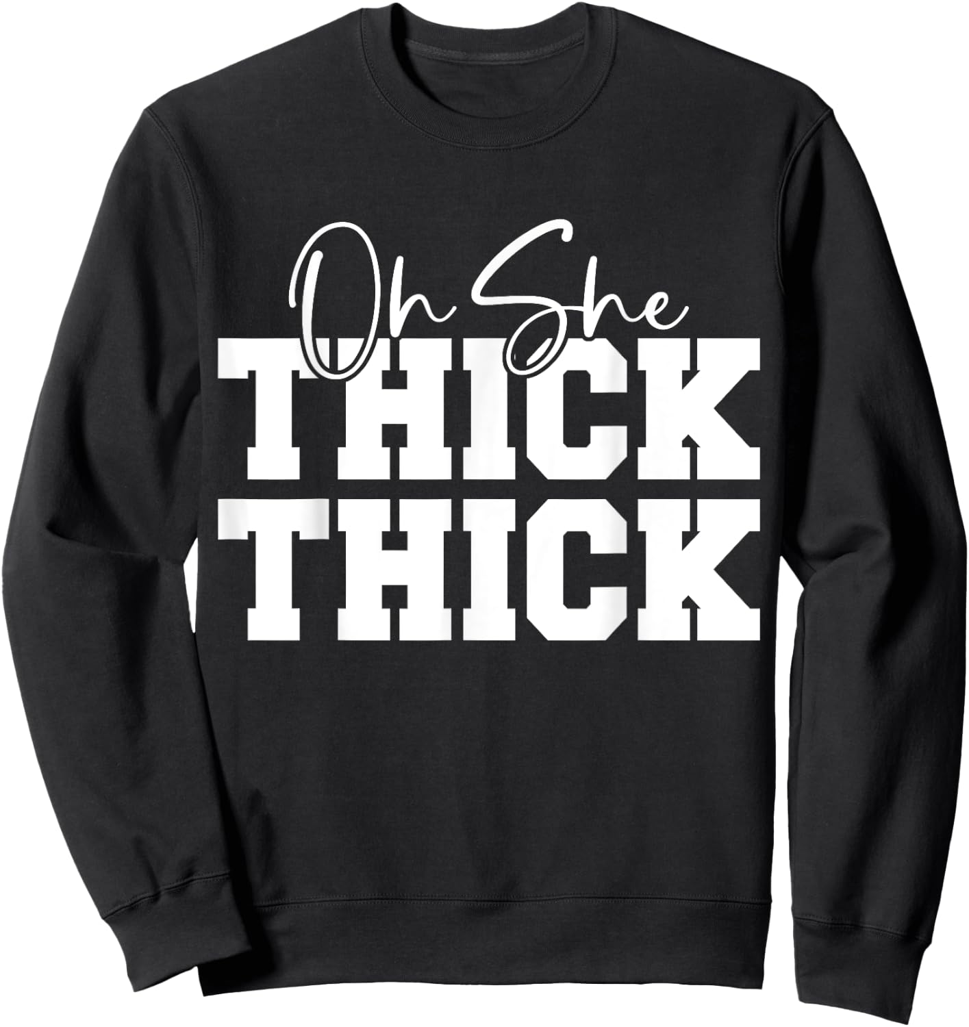 Oh She Thick-Thick Funny Girls Women Sweatshirt - Sweatshirt | Black