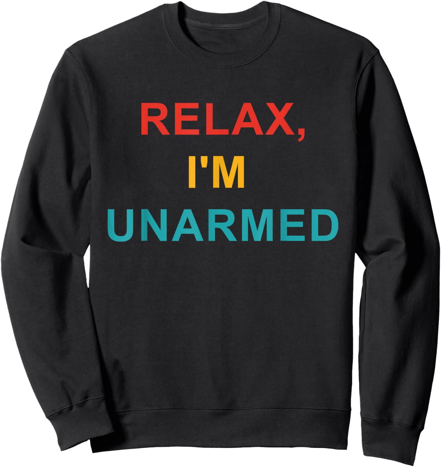 Relax, I'm Unarmed Sweatshirt - Sweatshirt | Black