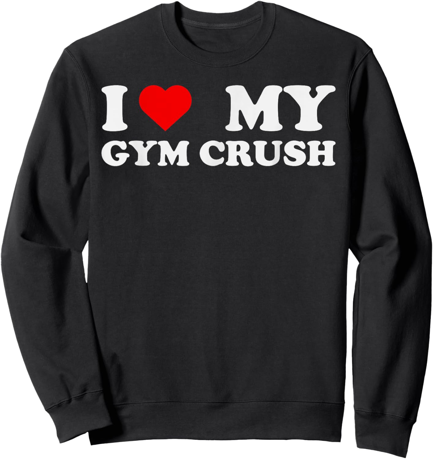 I Love Heart My Gym Crush - Funny Gym Rat Adults Humor Jokes Sweatshirt - Sweatshirt | Black
