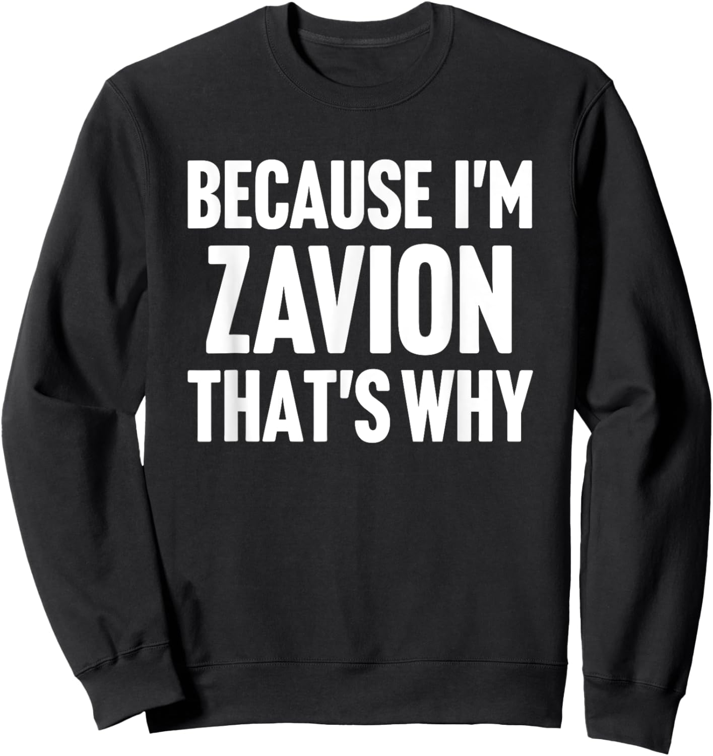 Because I'm Zavion That's Why Am Personalized Name Sweatshirt - Sweatshirt | Black